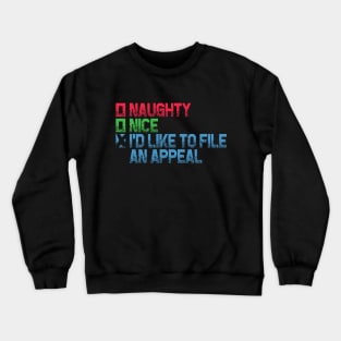 Naughty or Nice - I'd Like To File An Appeal Crewneck Sweatshirt